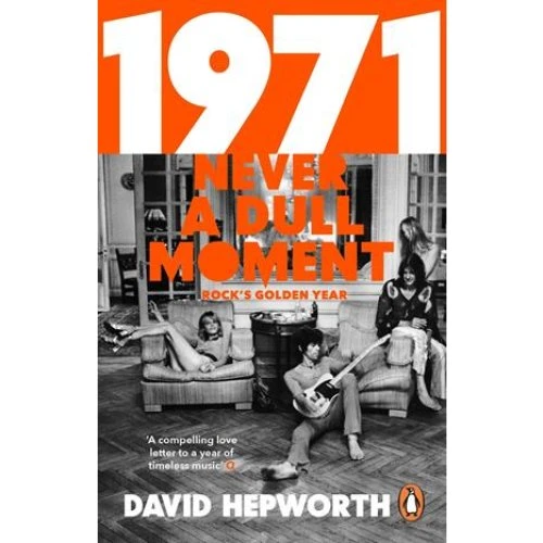 David Hepworth: 1971 - Never a Dull Moment (Bog)