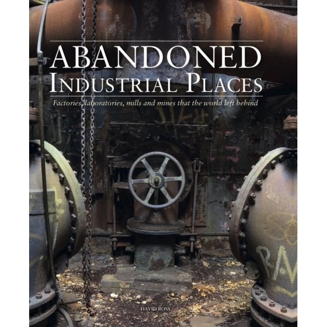 David Ross: Abandoned Industrial Places - Fotobog