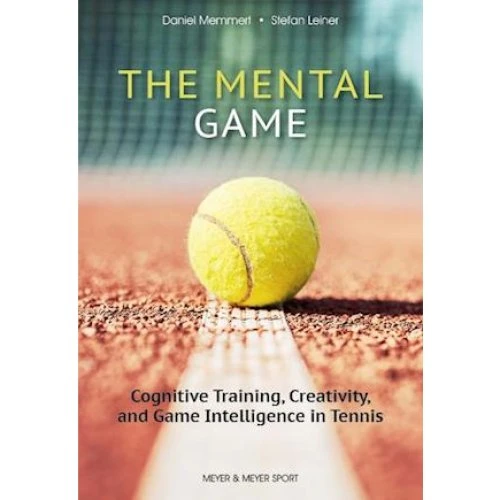 The Mental Game: Tennis - Daniel Memmert & Stefan Leiner