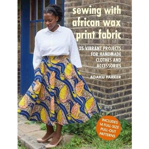 Adaku Parker: Sewing with African Wax Print Fabric