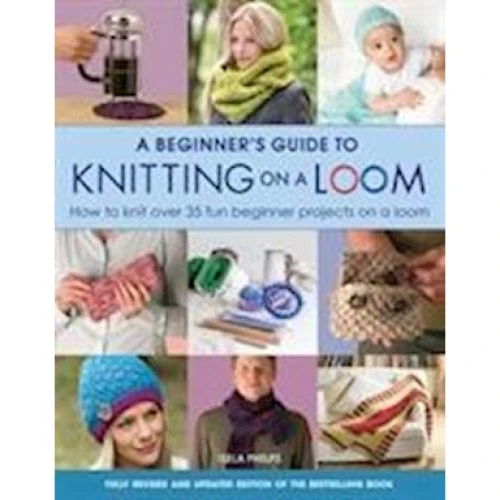 Isela Phelps: A Beginner's Guide to Knitting on a Loom (New Edition)