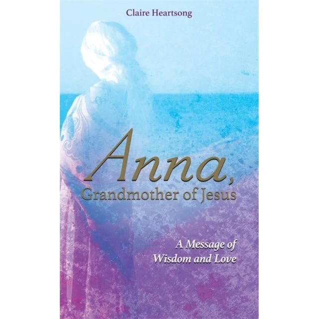 Anna, Grandmother of Jesus - Claire Heartsong