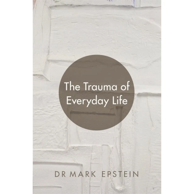 Mark Epstein - The Trauma of Everyday Life