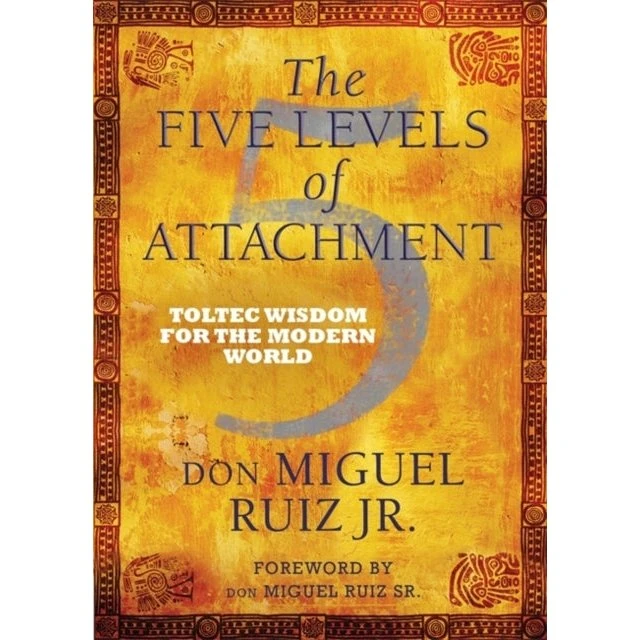 The Five Levels of Attachment - Don Miguel Ruiz & Jr.