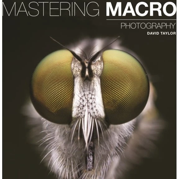 Mastering Macro Photography - David Taylor