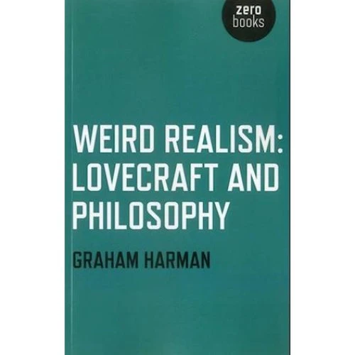 Graham Harman: Weird Realism - Lovecraft and Philosophy