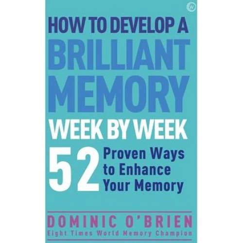 Dominic O'Brien: How to Develop a Brilliant Memory Week by Week