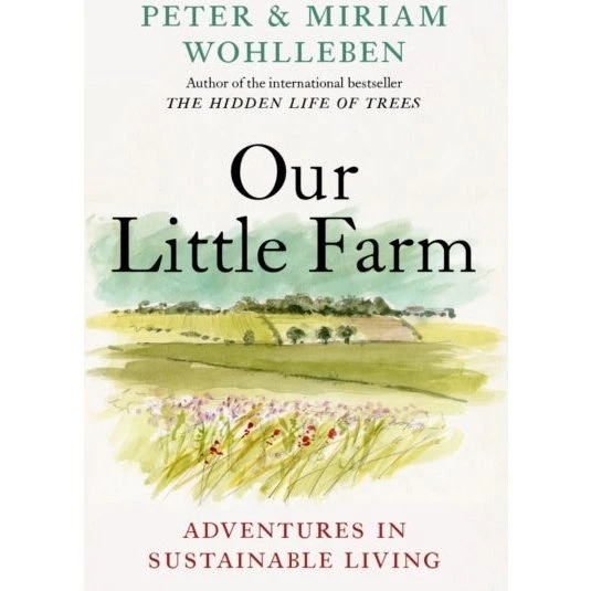 Peter Wohlleben: Our Little Farm Adventures In Sustainable Living