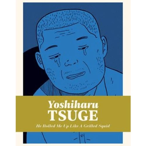 Yoshiharu Tsuge: He Rolled Me Up Like a Grilled Squid (Manga)