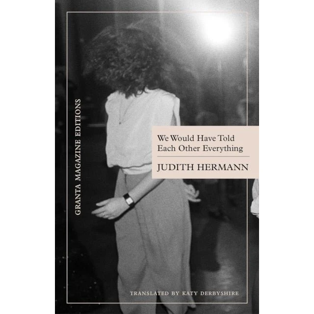 Judith Hermann: We Would Have Told Each Other Everything