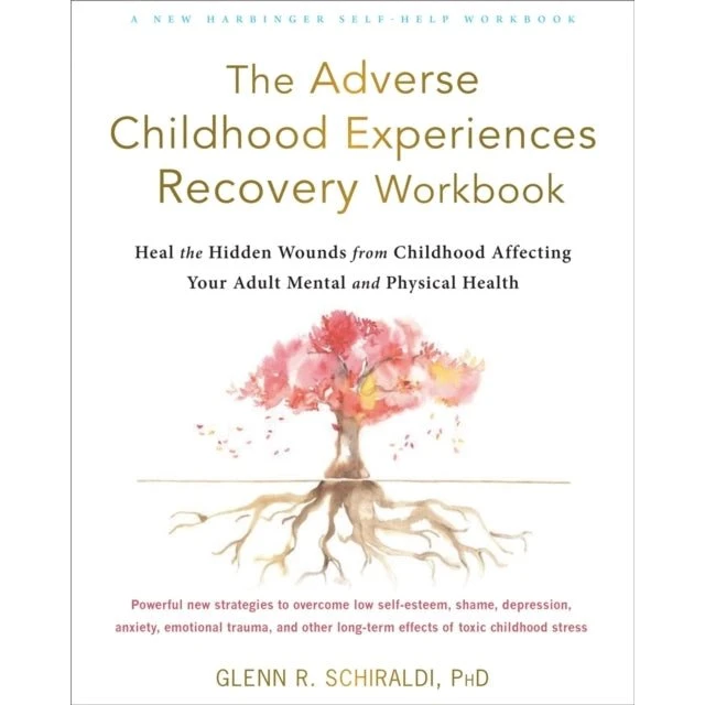 Glenn R. Schiraldi: The Adverse Childhood Experiences Recovery Workbook