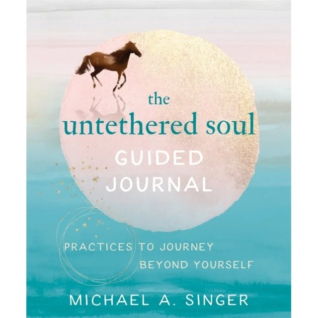 Michael A. Singer: The Untethered Soul Guided Journal