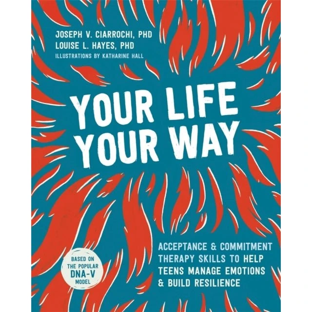 Your Life, Your Way - Joseph V. Ciarrochi & Louise L. Hayes