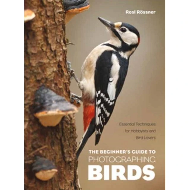 The Beginner's Guide to Photographing Birds - Rosl Rössner