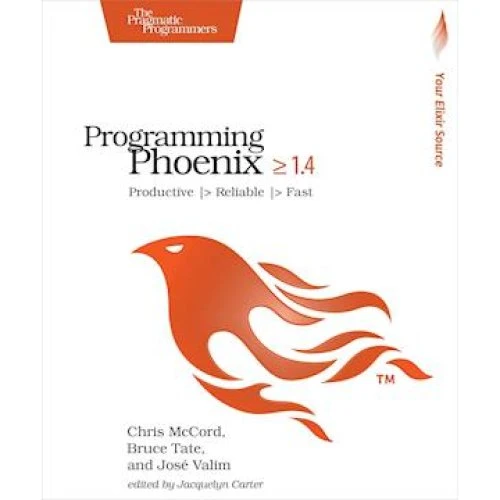 Programming Phoenix 1.4 - Jose Valim, Bruce Tate & Chris McCord