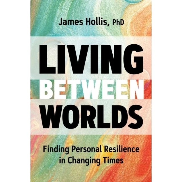 James Hollis: Living Between Worlds