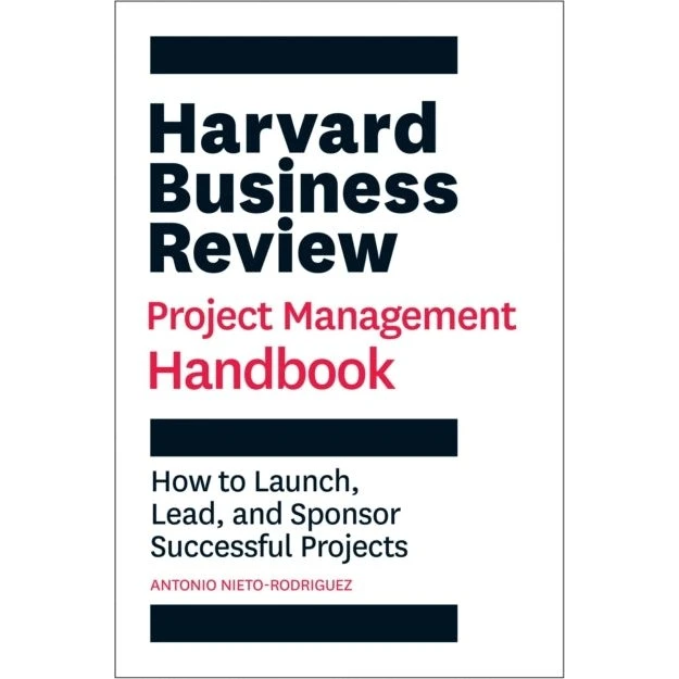 Harvard Business Review Project Management Handbook