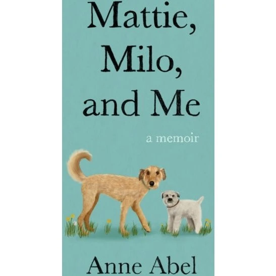Mattie, Milo, and Me - Anne Abel