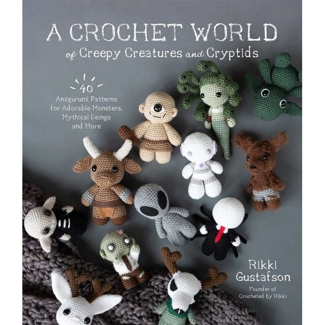 A Crochet World of Creepy Creatures and Cryptids - Rikki Gustafson