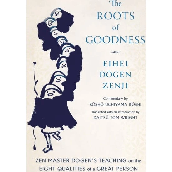 The Roots of Goodness - Eihei Dogen & Kosho Uchiyama Roshi