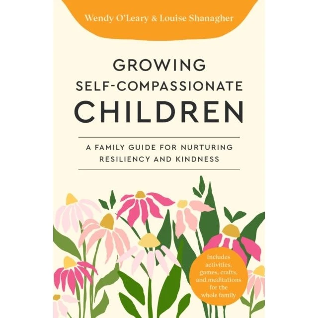 Growing Self-Compassionate Children: A Family Guide