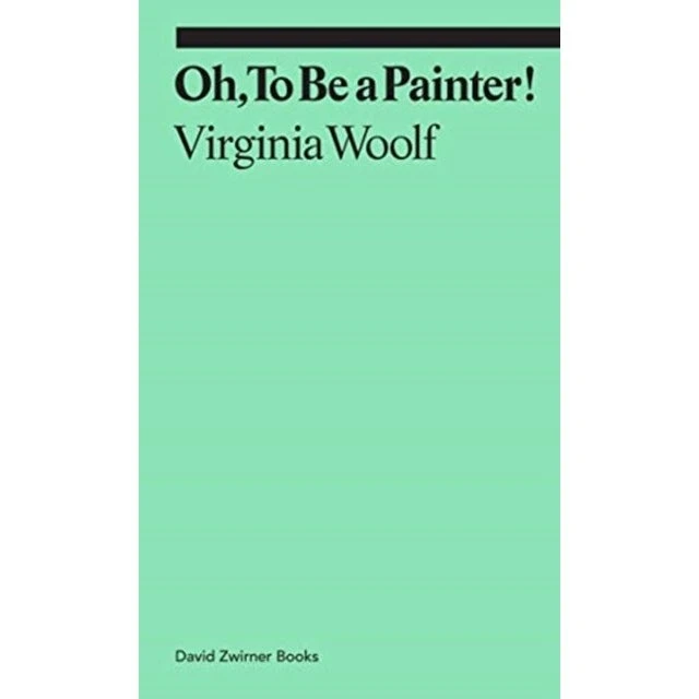 Virginia Woolf: Oh to Be a Painter!