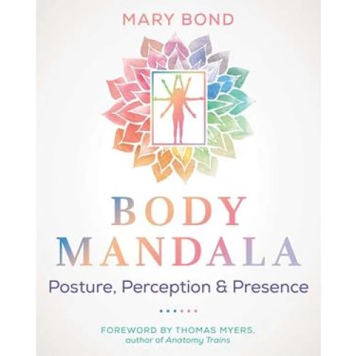 Mary Bond - Body Mandala: En guide til kropslig nærvær