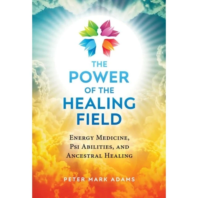 The Power of the Healing Field - Peter Mark Adams