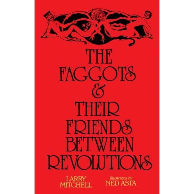 The Faggots and Their Friends Between Revolutions - Larry Mitchell