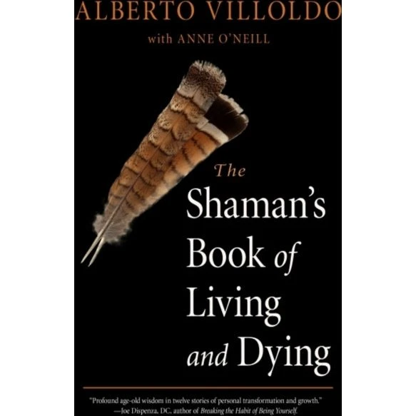 The Shaman's Book of Living and Dying - Alberto Villoldo