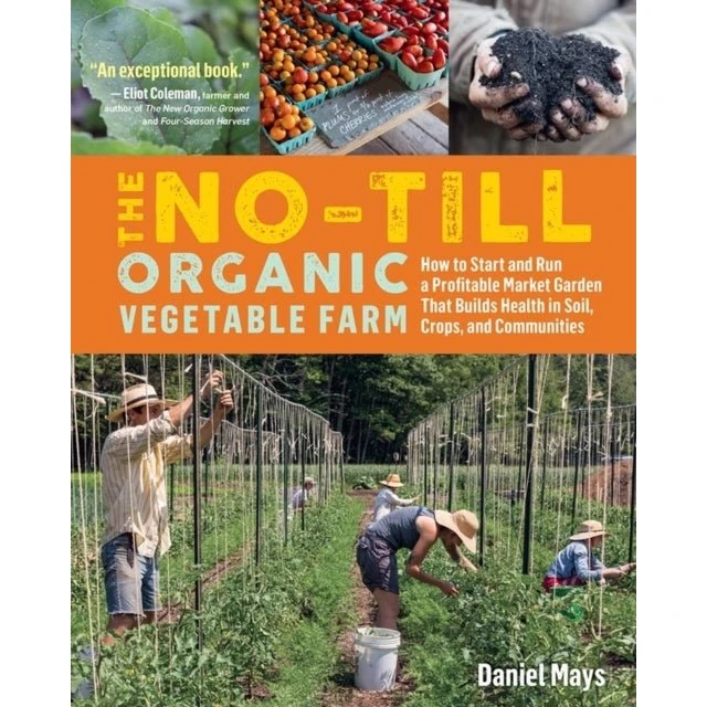 The No-till Organic Vegetable Farm - Daniel Mays