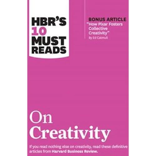 HBR's 10 Must Reads on Creativity - Harvard Business Review