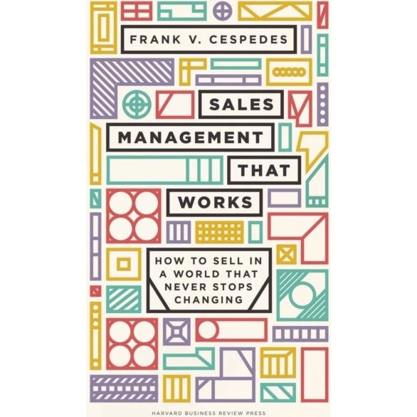 Frank V. Cespedes: Sales Management That Works