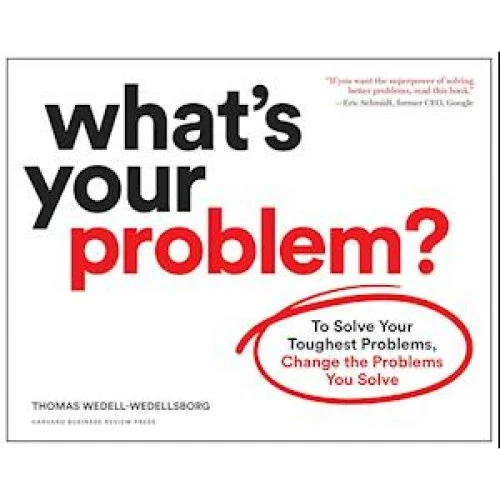Thomas Wedell-Wedellsborg: What's Your Problem? - Bog