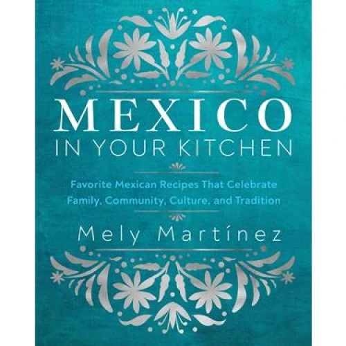 Mely Martínez: Mexico in Your Kitchen - Bog