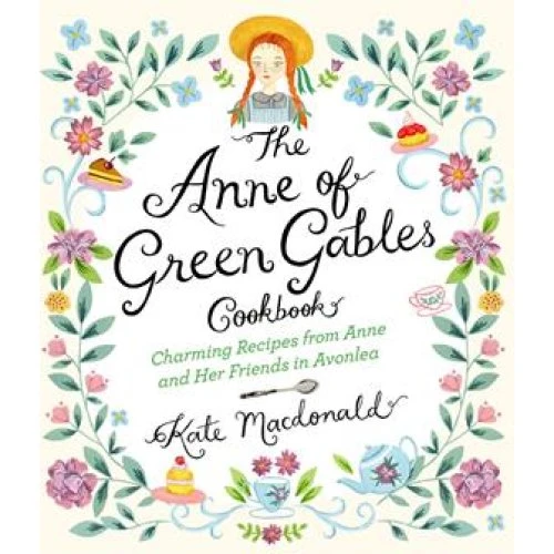 The Anne of Green Gables Cookbook - Kate Macdonald & L.M. Montgomery