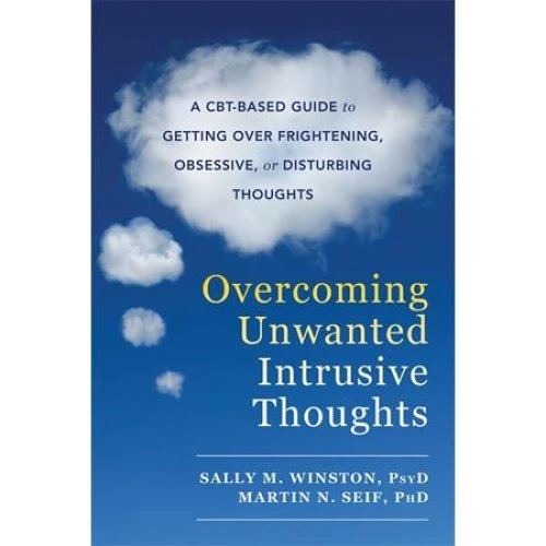 Overcoming Unwanted Intrusive Thoughts - Martin N. Seif & Sally M. Winston