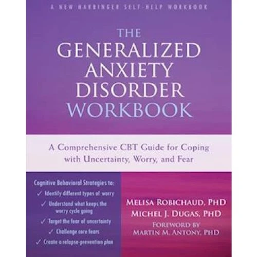 The Generalized Anxiety Disorder Workbook - Melisa Robichaud & M. J. Dugas