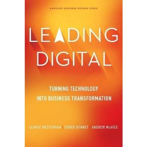 Leading Digital - Andrew McAfee, George Westerman & Didier Bonnet