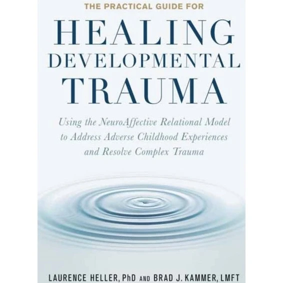 The Practical Guide for Healing Developmental Trauma - NARM