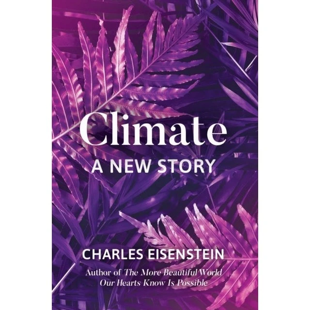 Charles Eisenstein: Climate--a New Story