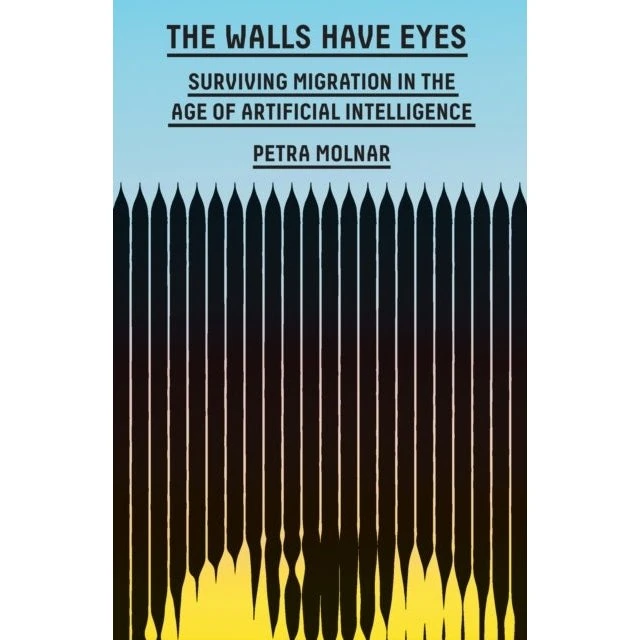 The Walls Have Eyes - Petra Molnar
