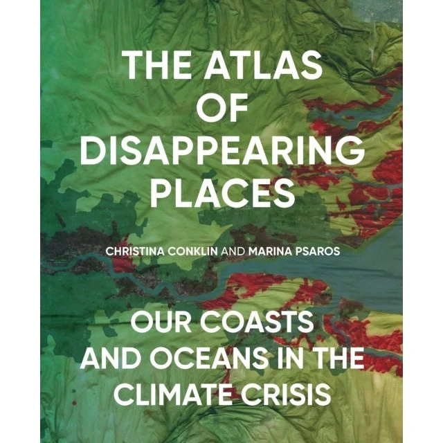 The Atlas of Disappearing Places - Christina Conklin & Marina Psaros