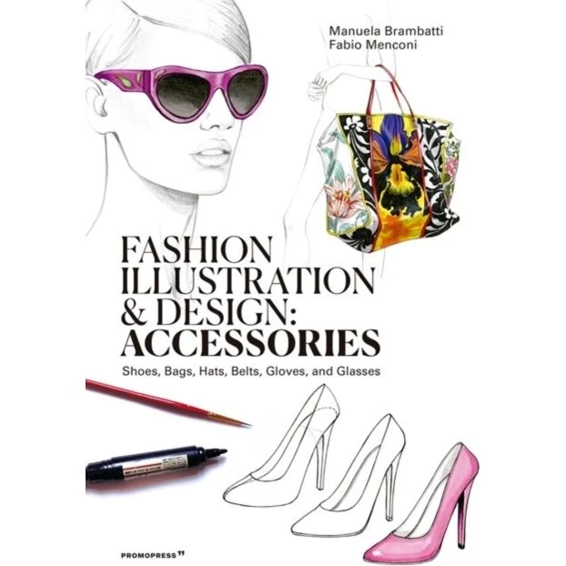 Fashion Illustration and Design: Accessories - Manuela Brambatti