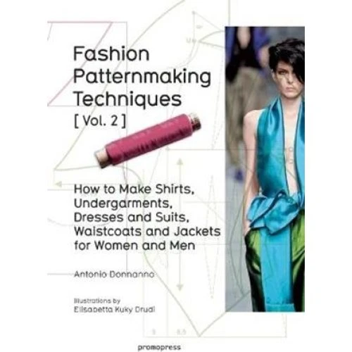 Fashion Patternmaking Techniques Vol. 2 - Elisabetta Drudi & A. Donnanno