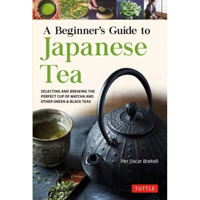 A Beginner's Guide to Japanese Tea - Per Oscar Brekell