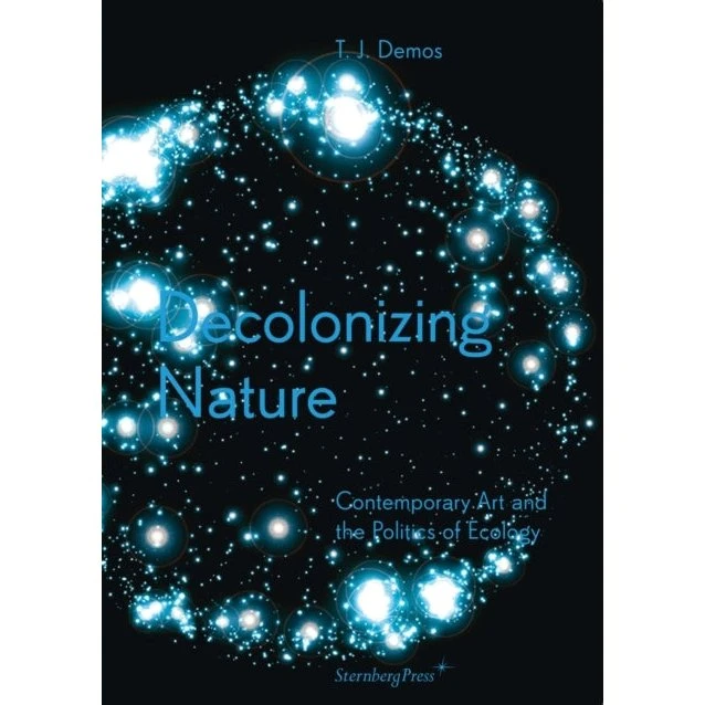 Decolonizing Nature - T. J. Demos