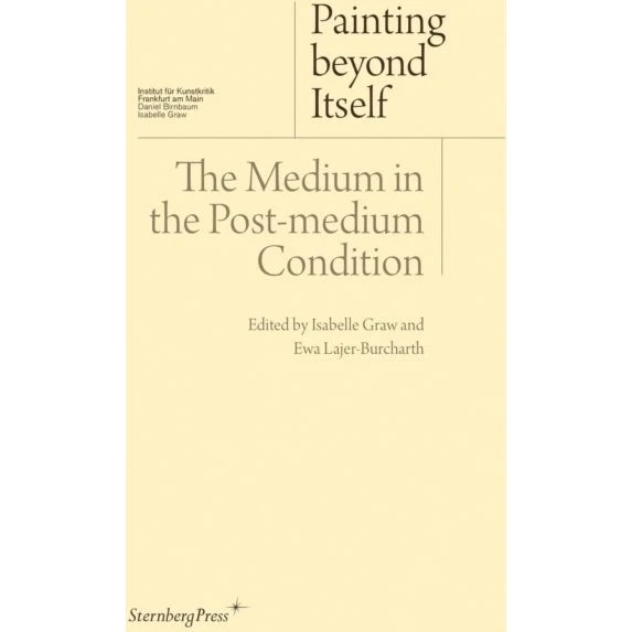Painting Beyond Itself: The Medium in the Post-medium Condition