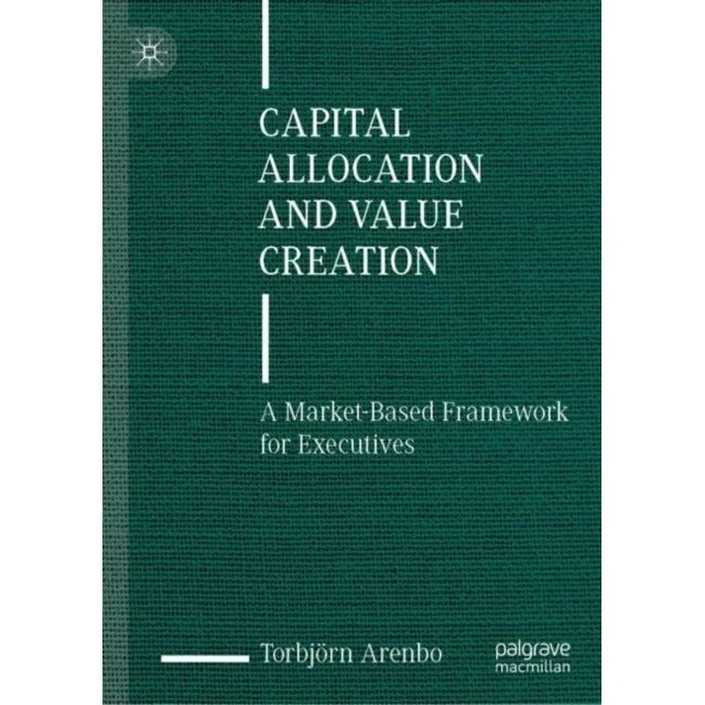 Capital Allocation and Value Creation - Torbjörn Arenbo