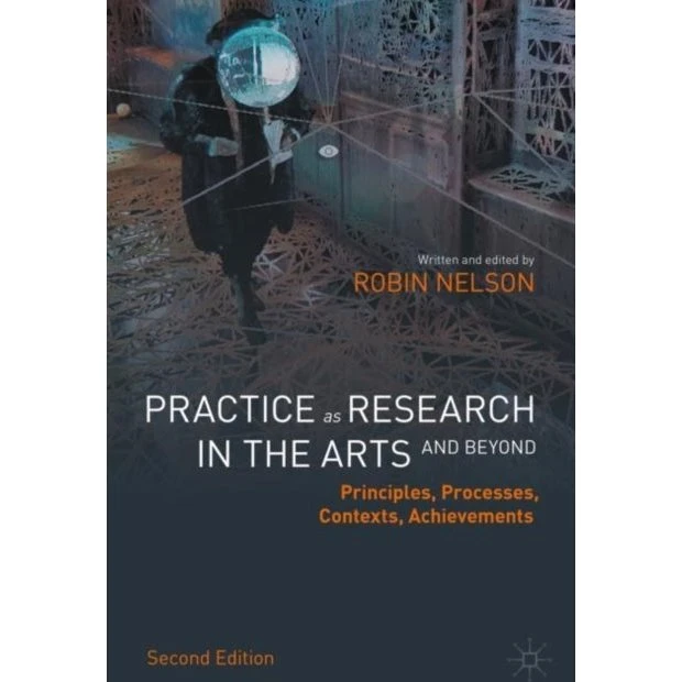 Practice as Research in the Arts - Robin Nelson